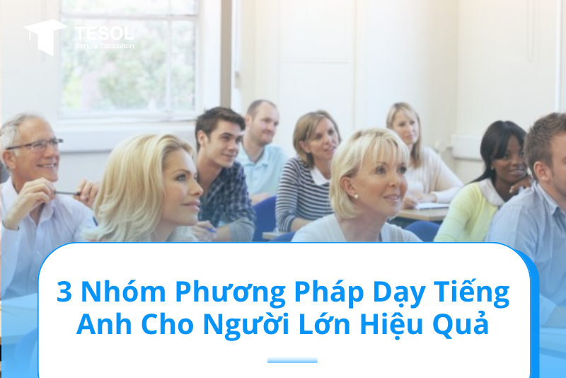Cách dạy tiếng Anh cho người lớn tuổi dễ nhớ nhất là gì? Kinh nghiệm từ giáo viên!