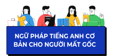 Mất gốc tiếng Anh? (Giáo trình tiếng Anh giao tiếp cho người mất gốc cực dễ)