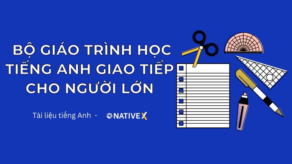 Tự học với giáo trình dạy tiếng Anh giao tiếp cho người lớn, học sao cho hiệu quả?
