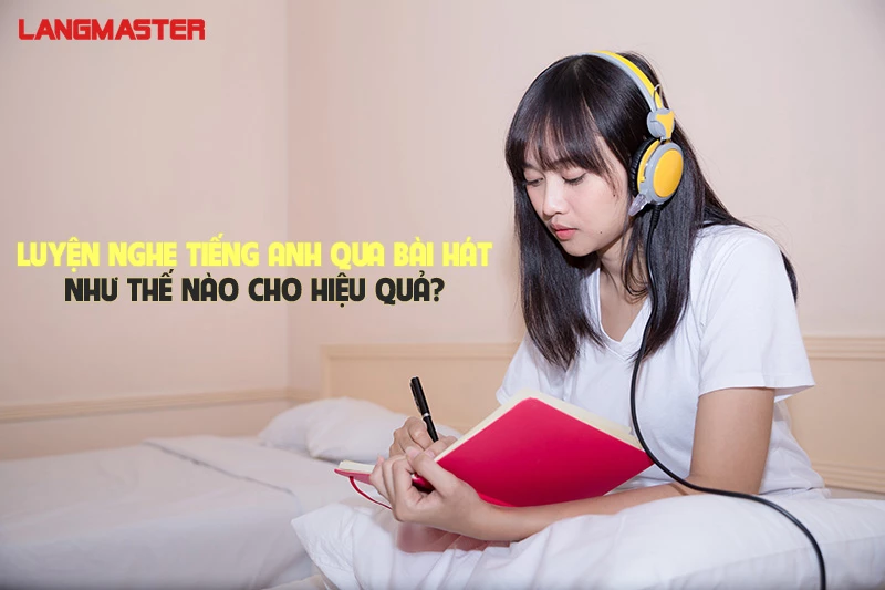 Nghe bài hát tiếng Anh cho người lớn (Phương pháp luyện nghe hiệu quả nhất)