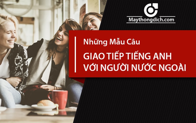 Làm thế nào để tự tin giao tiếp với người nước ngoài bằng tiếng Anh? Bí kíp đây rồi!