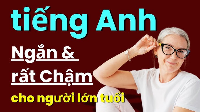 Người lớn tuổi mới bắt đầu học tiếng Anh (mẹo đơn giản dễ học)