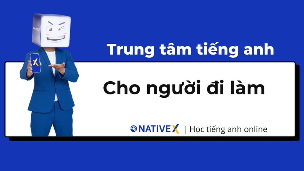Khóa học tiếng Anh cho người đi làm: Nên học ở trung tâm tiếng Anh dành cho người lớn nào?