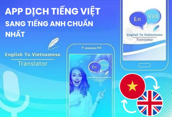 Làm sao để chọn app dịch tiếng Việt sang tiếng Anh chuẩn nhất ? Xem ngay cách làm !
