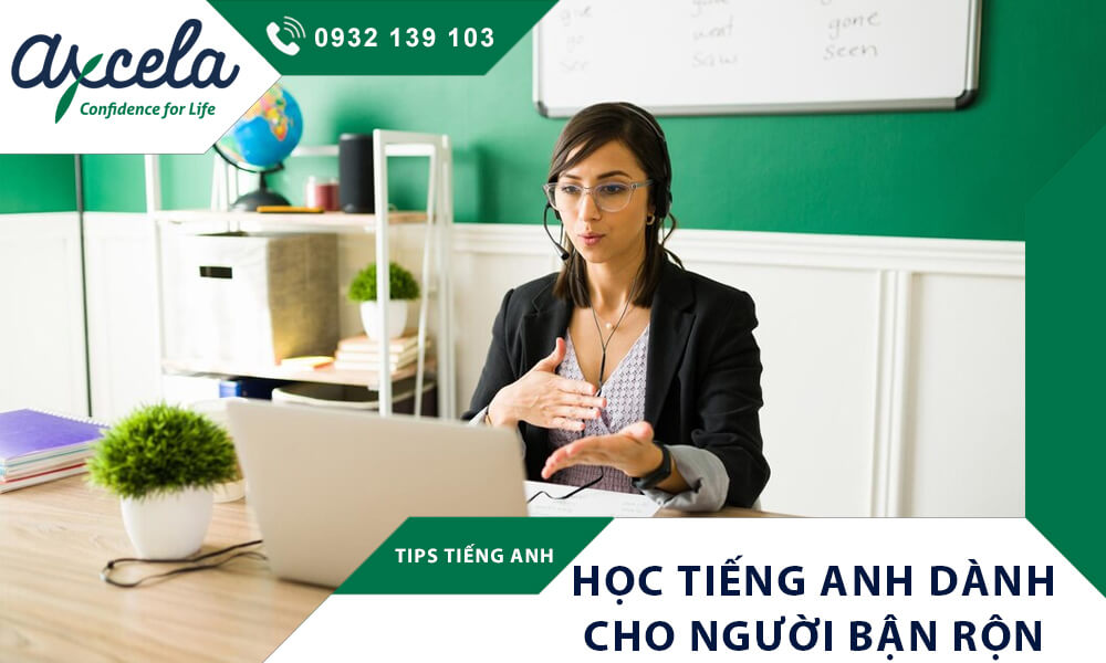 Axcela English Tiếng Anh Người Lớn, Học Thế Nào Hiệu Quả? Mẹo Học Nhanh Cho Người Bận Rộn!