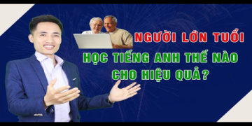 Người lớn tuổi học tiếng Anh thế nào? Bí kíp học hiệu quả nhất!