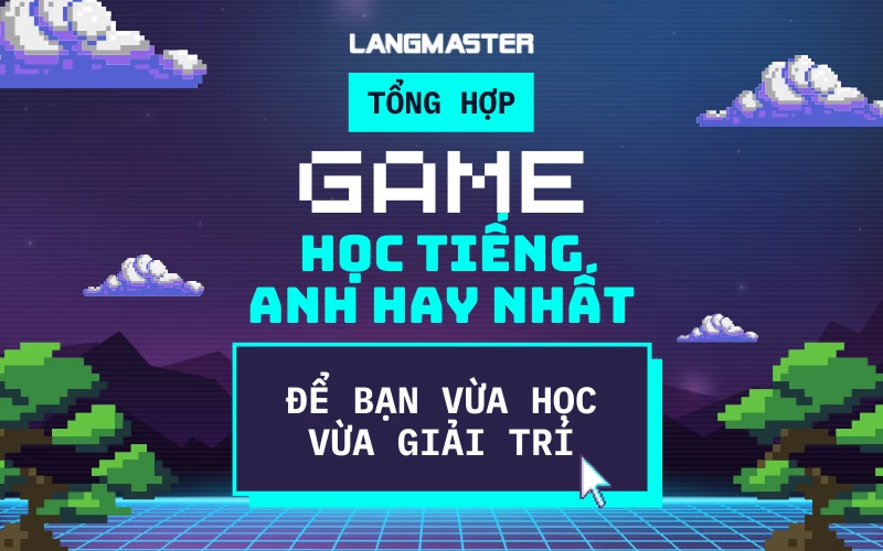 Game học tiếng Anh cho người lớn miễn phí (Vừa học vừa chơi không tốn tiền)