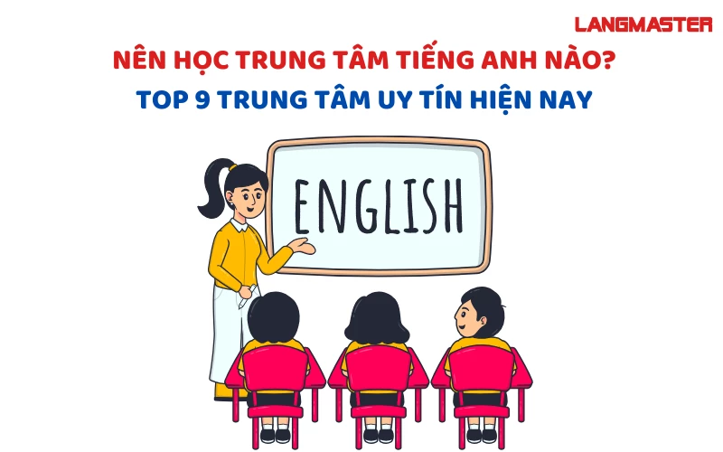 Nên chọn chương trình học tiếng anh tốt nhất hiện nay nào (So sánh các trung tâm uy tín)