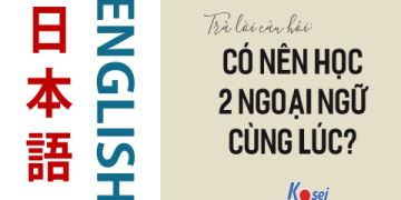 Có nên học tiếng Anh và tiếng Nhật song song không? (Giải đáp thắc mắc cho người mới bắt đầu)
