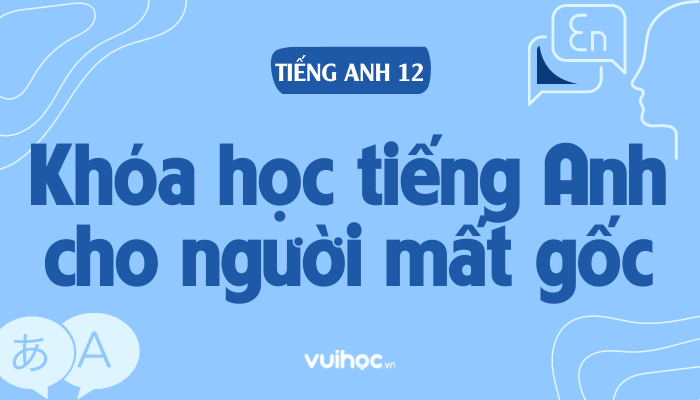 Lấy lại gốc tiếng Anh dễ dàng (Học tiếng Anh online cho người mất gốc miễn phí)