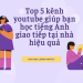 Video học tiếng Anh giao tiếp cho trẻ em: Top kênh YouTube học tiếng Anh tốt nhất.