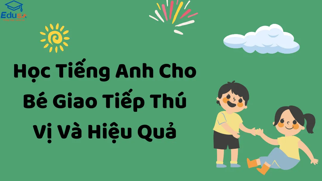 Lớp học tiếng anh giao tiếp online cho trẻ em: Phương pháp học hiệu quả và thú vị cho bé!
