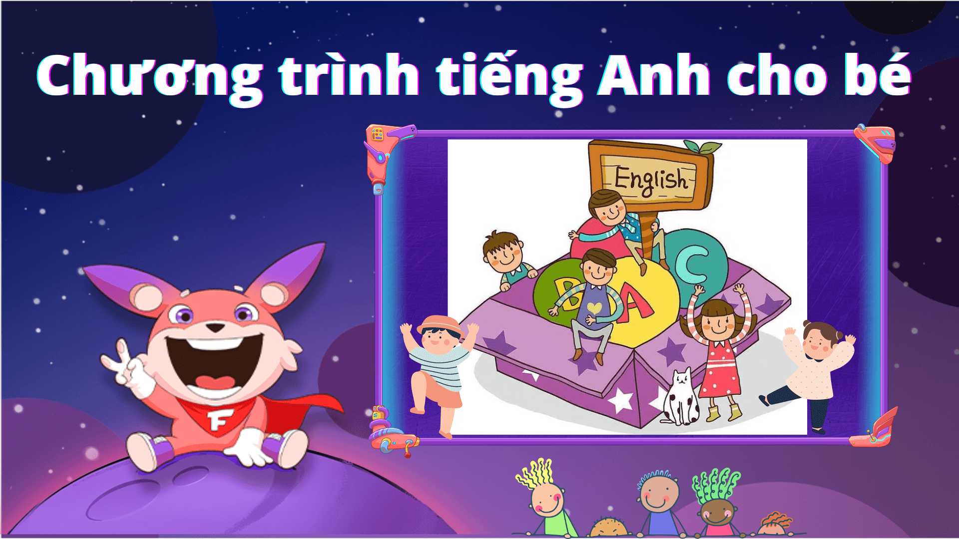 Chương trình tiếng Anh cho trẻ em: Lựa chọn nào tốt nhất cho bé yêu của bạn?