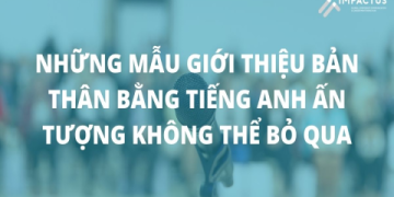 Tổng hợp những câu nói tiếng Anh giới thiệu về bản thân hiệu quả