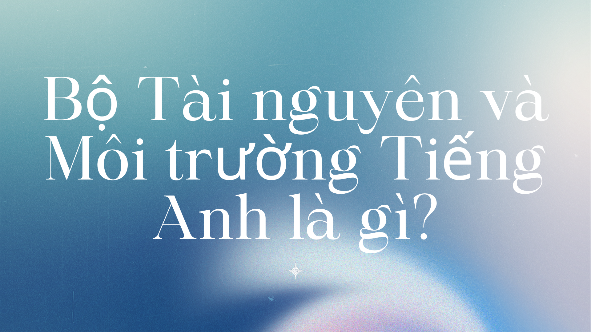 Sở Tài nguyên và Môi trường tiếng Anh là gì? Tìm hiểu từ A-Z!