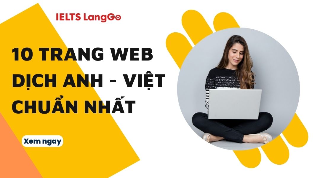 Dịch tiếng Việt sang tiếng Anh online: So sánh các trang web dịch phổ biến nhất.