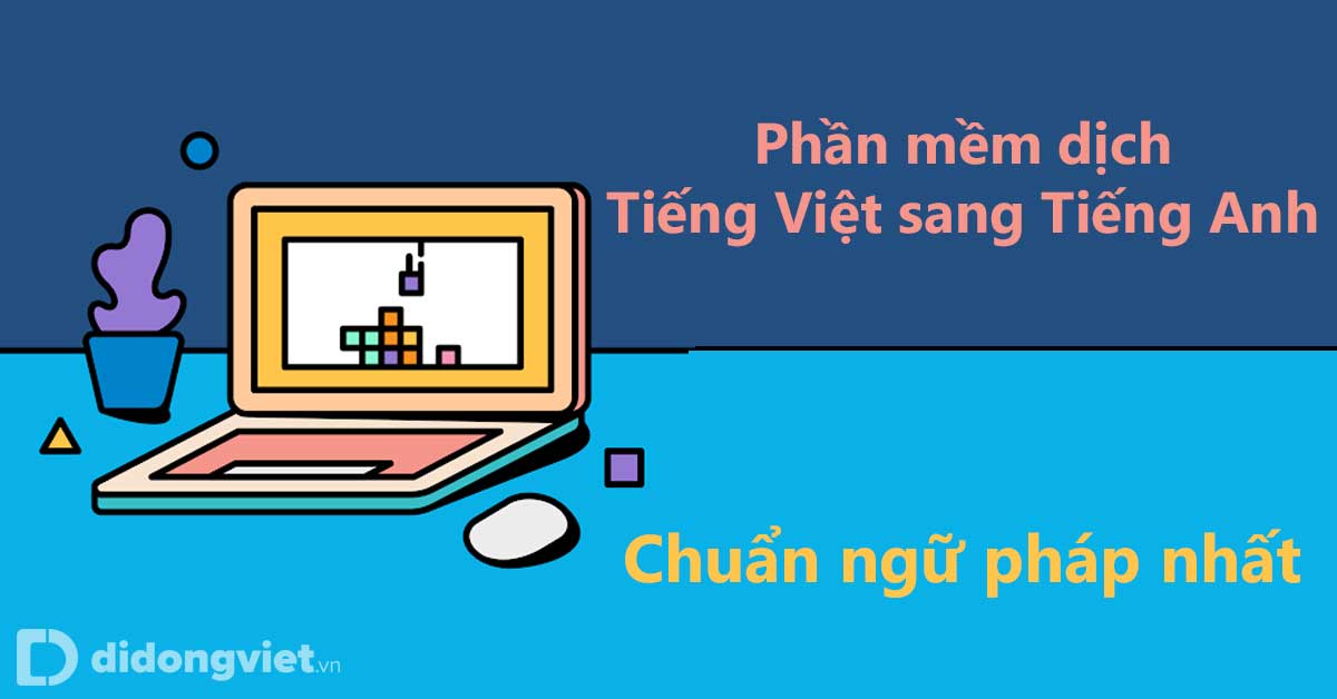 Mẹo dịch văn bản tiếng Việt sang tiếng Anh online hiệu quả cho người không chuyên.