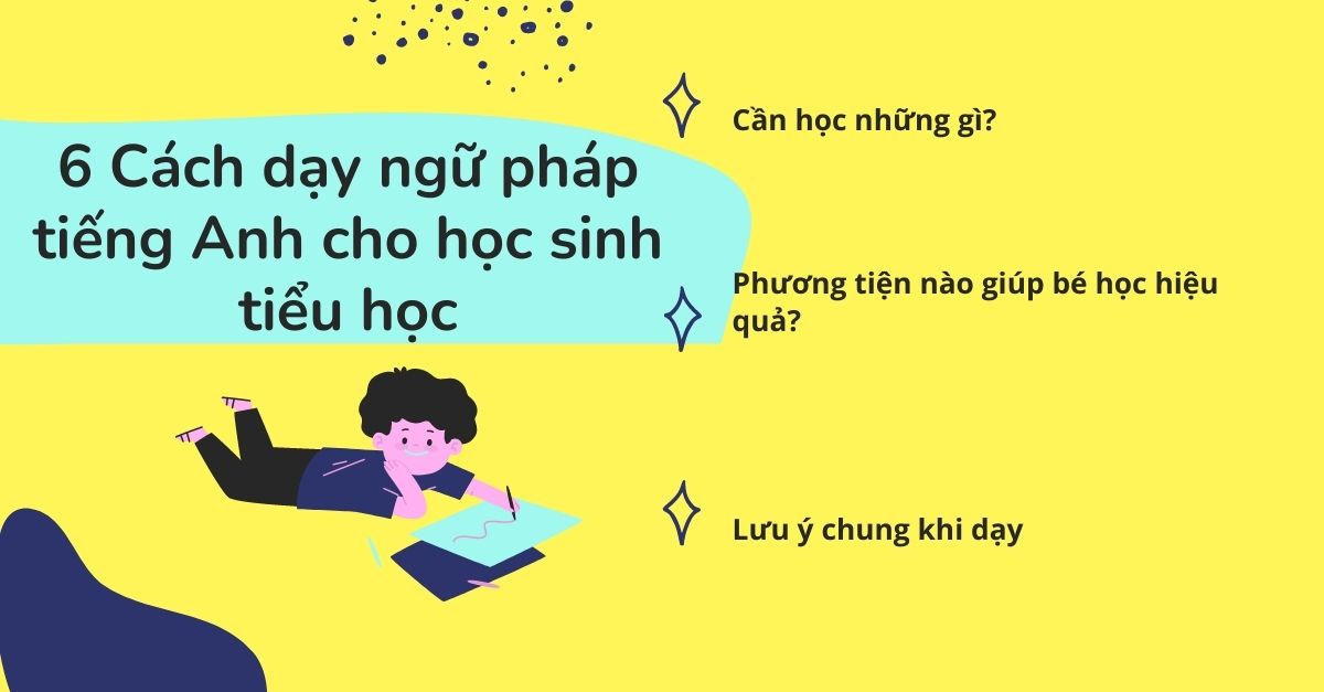 Dạy ngữ pháp tiếng Anh cho trẻ em thế nào (Mẹo đơn giản cho bố mẹ)