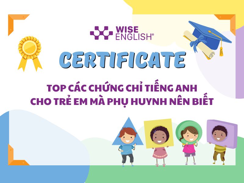 Các kỳ thi tiếng Anh cho trẻ em nào được công nhận rộng rãi? (Cập nhật mới nhất)