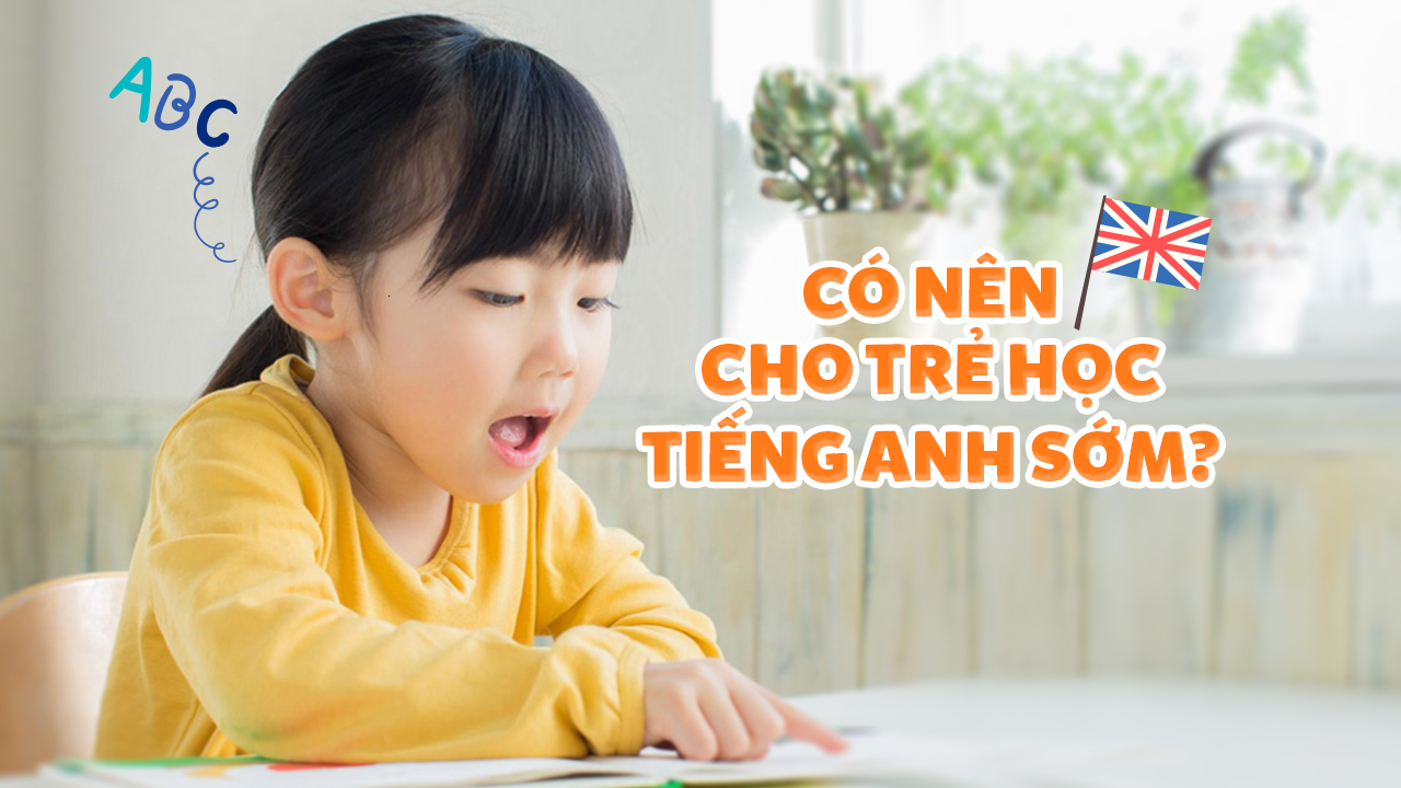 6 tuổi học tiếng Anh cho trẻ em có sớm quá không? 3 lý do nên cho bé học ngay!