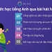 Học tiếng Anh qua bài hát có phụ đề: Phương pháp hiệu quả cho trẻ em mọi lứa tuổi.