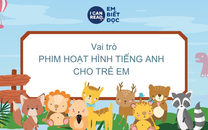 Phim hoạt hình tiếng Anh cho trẻ em: Vừa học vừa chơi, bé giỏi tiếng Anh!