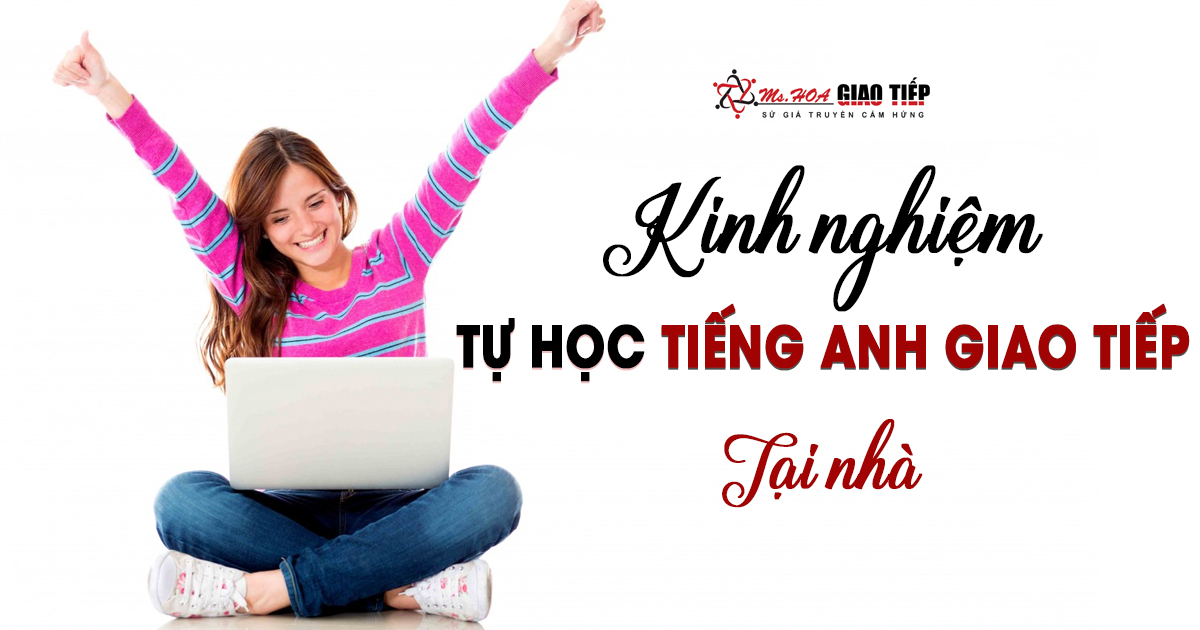 Muốn tự học tiếng Anh giao tiếp tại nhà miễn phí? Tham khảo ngay bài viết này!