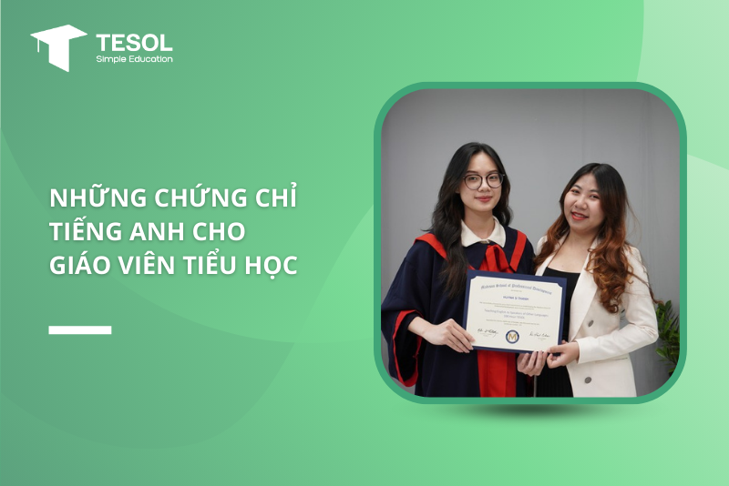 Chứng chỉ dạy tiếng Anh cho trẻ em cần thiết thế nào? (Lợi ích cho giáo viên)