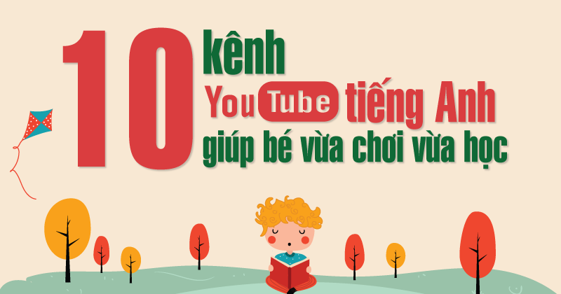 Xem kênh youtube nào để bé học tiếng Anh? (Gợi ý kênh phù hợp từng lứa tuổi)