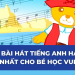 Video bài hát tiếng Anh trẻ em: Bé học tiếng Anh qua bài hát vui nhộn và dễ nhớ!
