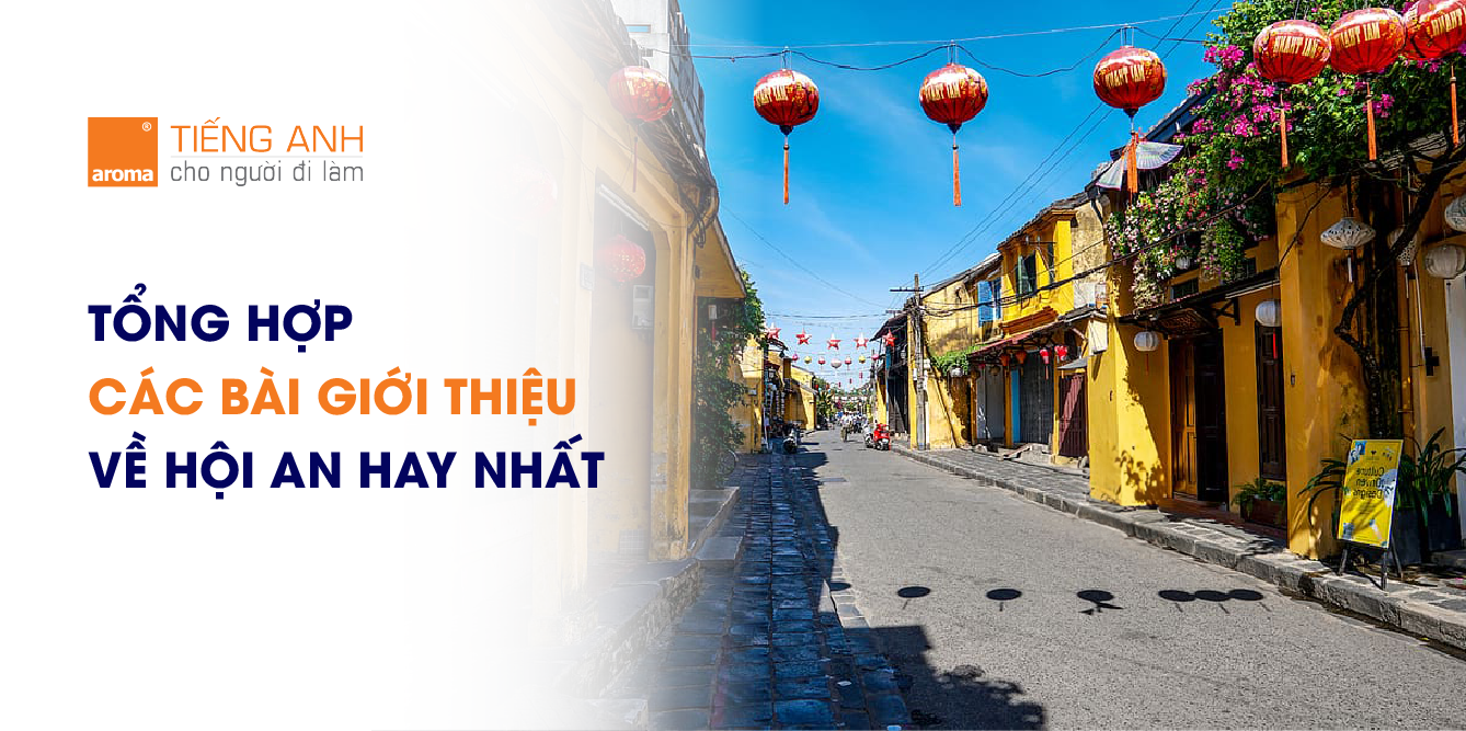 Hội An có gì hay? Giới thiệu về Hội An bằng tiếng Anh ngắn gọn và đầy đủ nhất