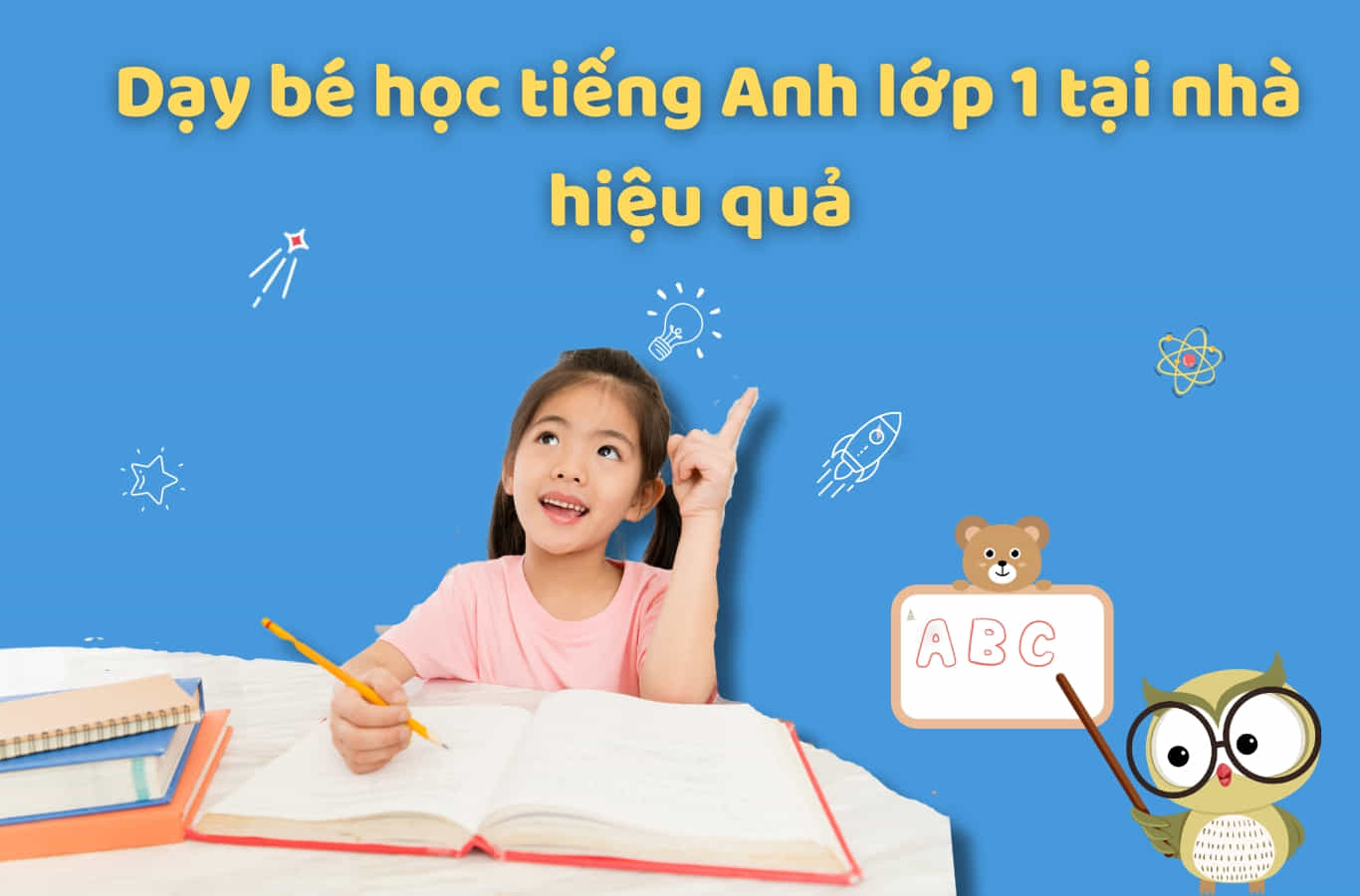 Làm sao để bé thích học tiếng Anh của trẻ em lớp 1? Phương pháp siêu đơn giản!