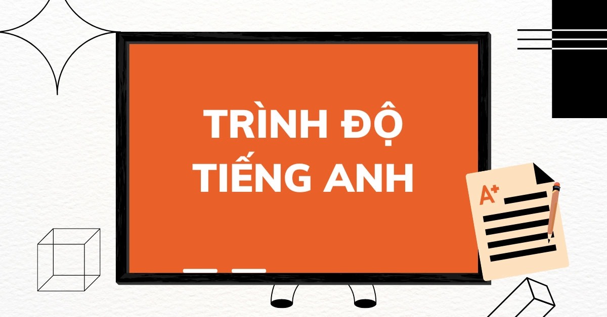 Muốn kiểm tra trình độ tiếng Anh online miễn phí? Đừng bỏ qua bài viết này!