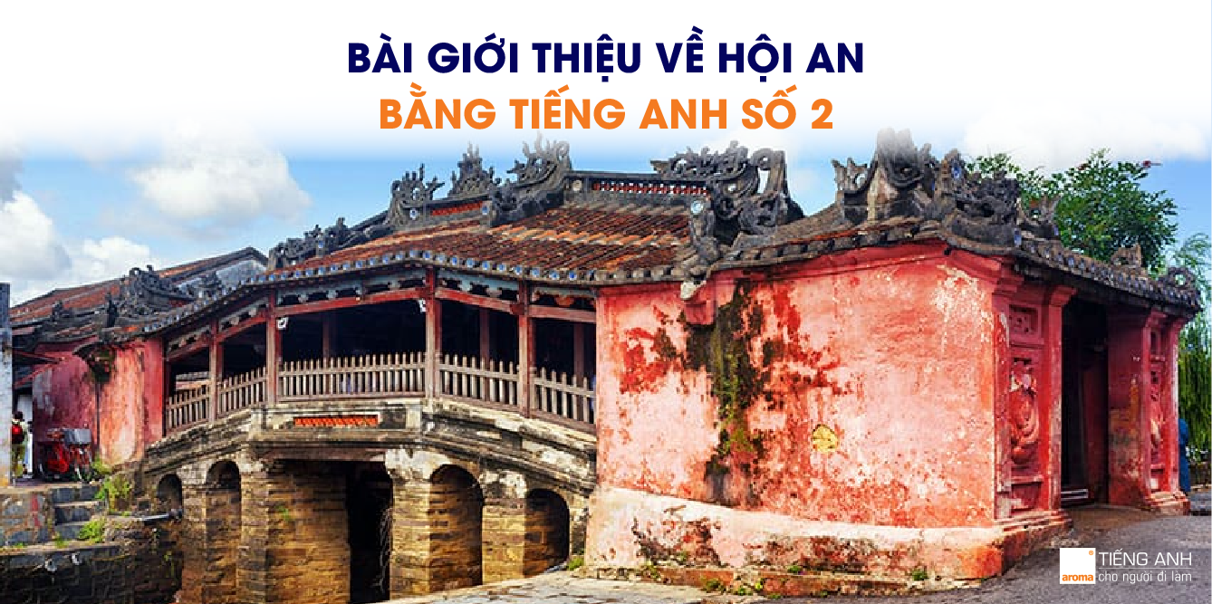 Hội An có gì hay? Giới thiệu về Hội An bằng tiếng Anh ngắn gọn và đầy đủ nhất
