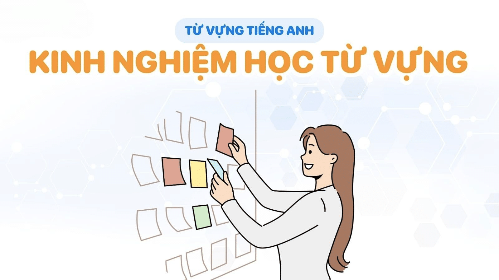 cách học thuộc từ vựng tiếng anh hiệu quả là gì? (Chia sẻ kinh nghiệm từ người đã thành công)