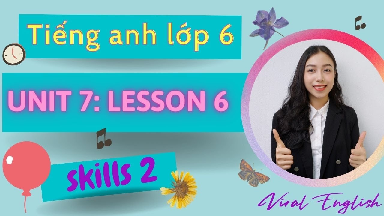 Cùng con học tiếng anh lớp 6 unit 7 skills 2 (cha mẹ cần biết những gì)