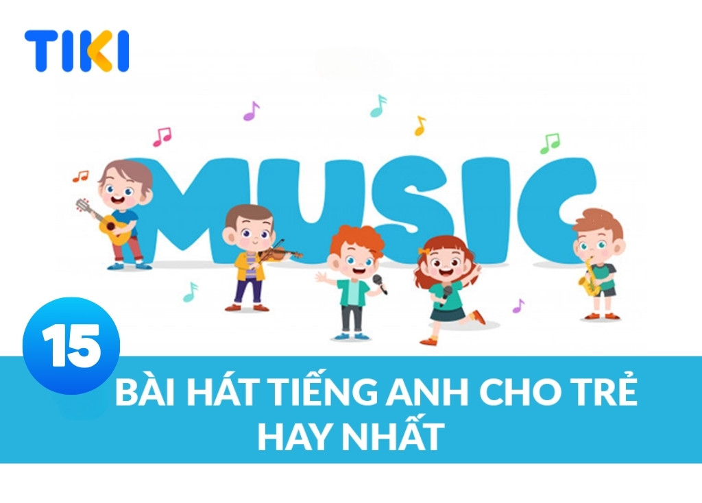 Bài hát tiếng Anh cho bé nào dễ hát nhất (giúp bé yêu thích học ngoại ngữ ngay)