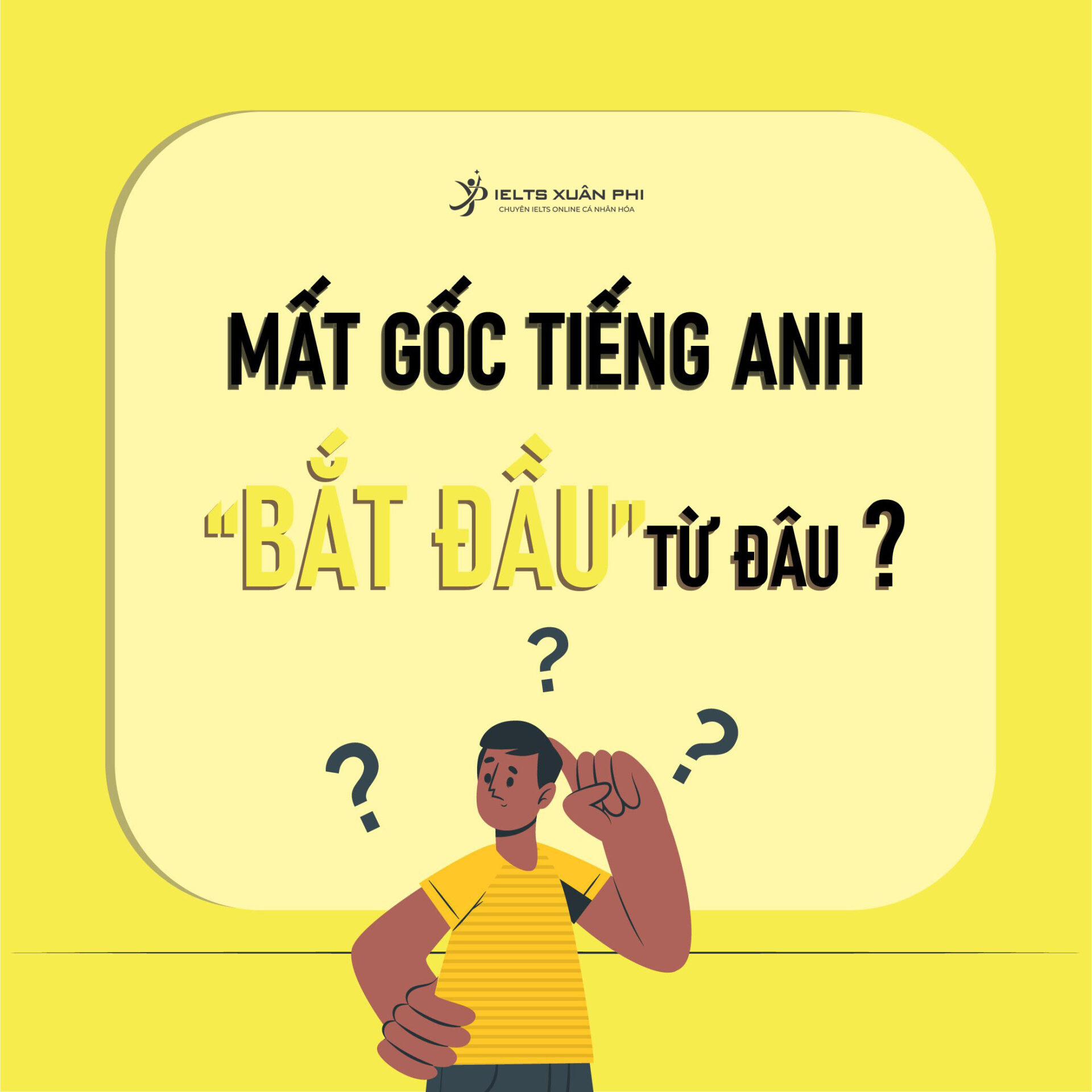 Mất gốc tiếng Anh học lại từ đâu? Đây là cách học giỏi tiếng Anh cho người mất gốc hiệu quả.