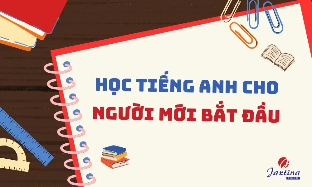 Bắt đầu học tiếng Anh cơ bản cho người mới bắt đầu thế nào? Mấy bước đơn giản ai cũng làm được.