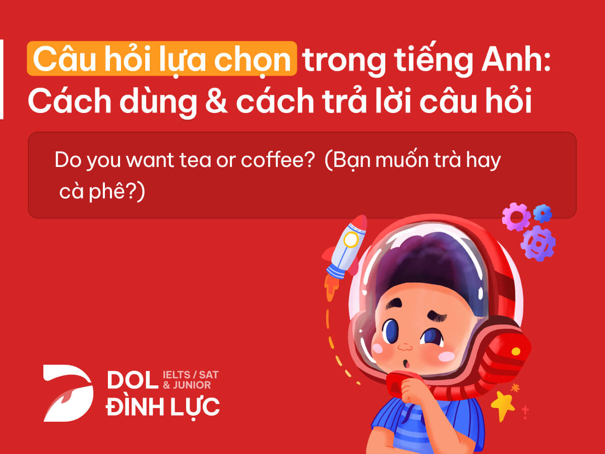 Cách đặt câu hỏi lựa chọn trong tiếng Anh (tránh những lỗi sai thường gặp này)