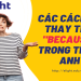 Nắm vững cấu trúc bởi vì cho nên trong tiếng anh? Hướng dẫn cực chi tiết!