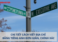 Cách ghi địa chỉ Việt Nam bằng tiếng Anh đúng chuẩn (Nắm vững quy tắc này là được).