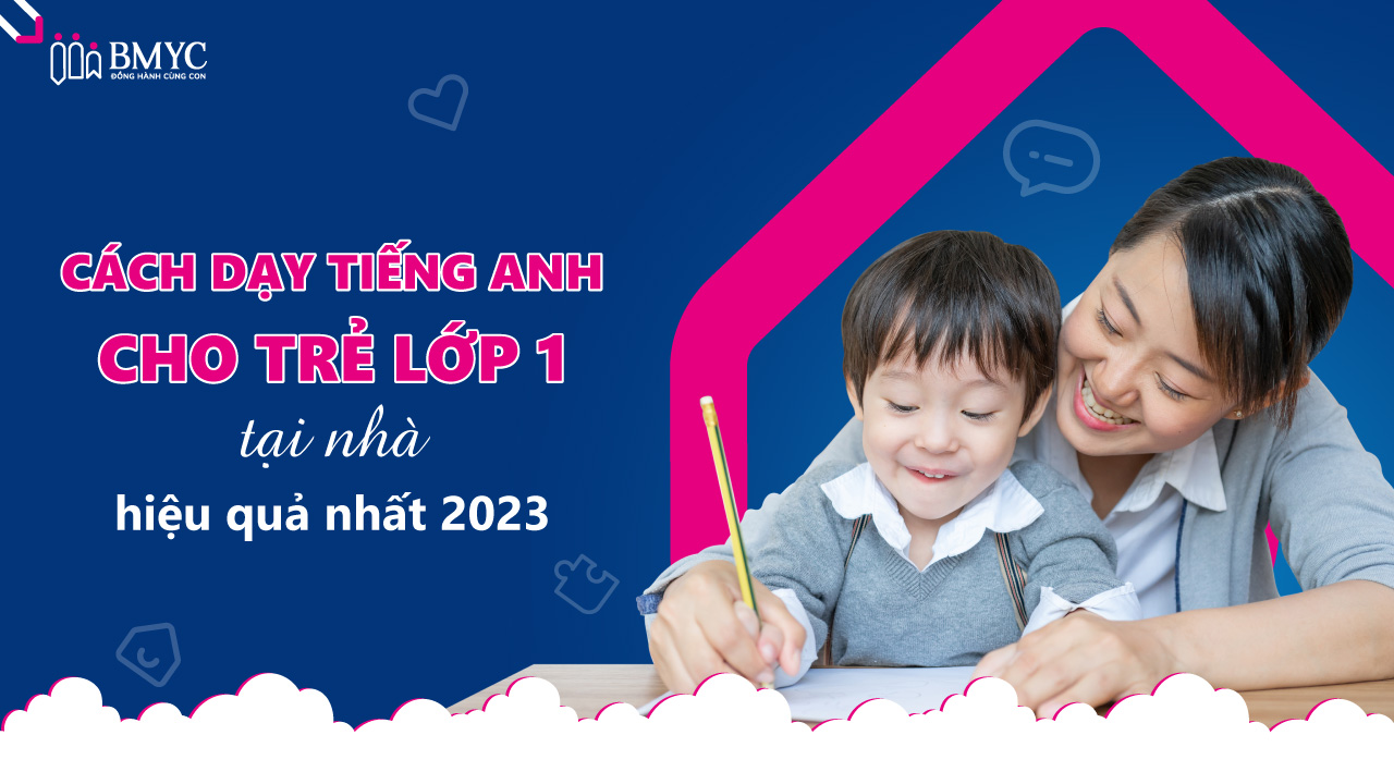 cách dạy tiếng anh cho trẻ lớp 1 tại nhà để con giỏi nhanh? (Kinh nghiệm thực tế từ mẹ bỉm)