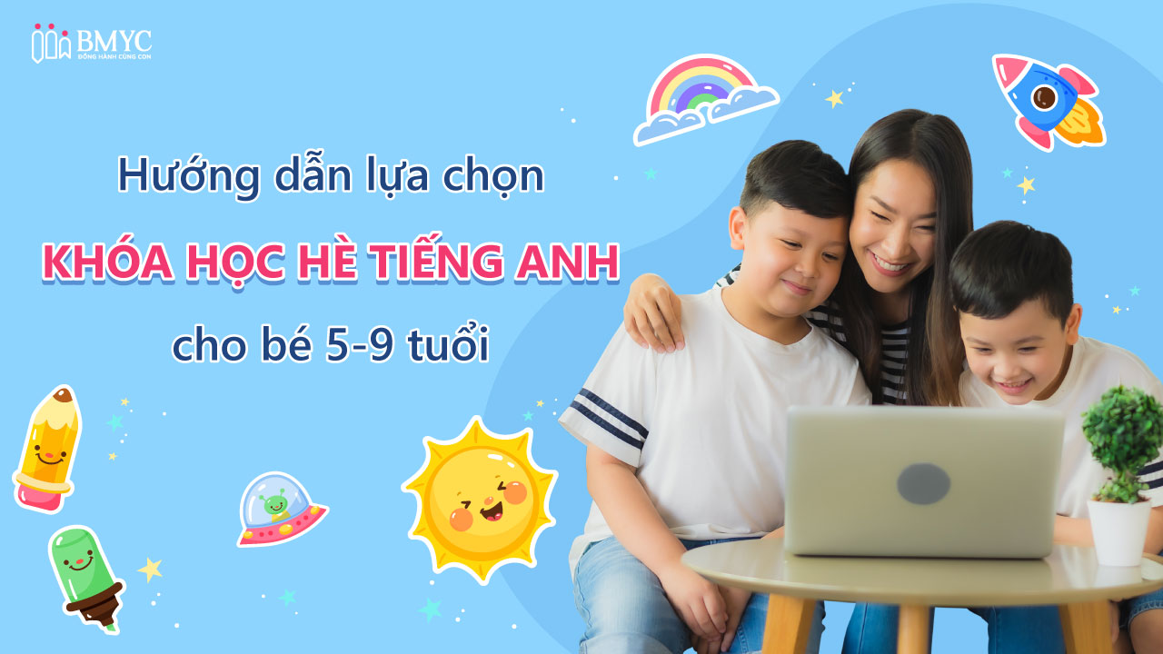 Tìm khóa học tiếng anh hè cho trẻ em chất lượng (Kinh nghiệm cho bố mẹ đây)