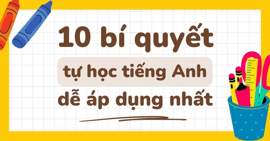 Muốn biết cách học tiếng Anh tại nhà hiệu quả nhất? Đừng bỏ lỡ những mẹo sau.