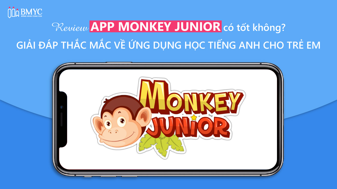 Phần mềm học tiếng anh cho trẻ em monkey junior cho độ tuổi nào (bé mấy tuổi học được)