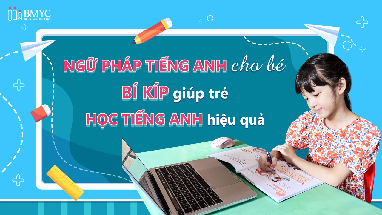 Bé học ngữ pháp tiếng Anh cơ bản: Mẹo hay giúp bé giỏi!
