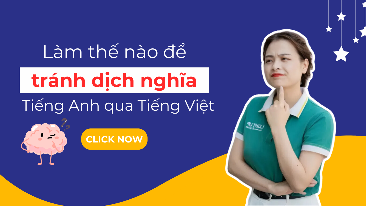 Gặp khó khăn với cách dịch nghĩa tiếng Anh sang tiếng Việt? (Giải pháp đơn giản ở đây!)