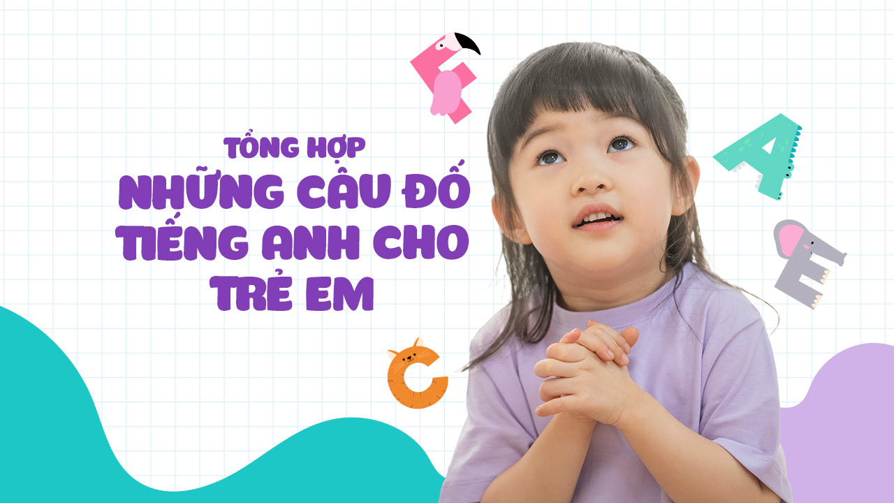 những câu đố vui bằng tiếng anh cho trẻ em giúp gì? (Tăng vốn từ và tư duy bé)