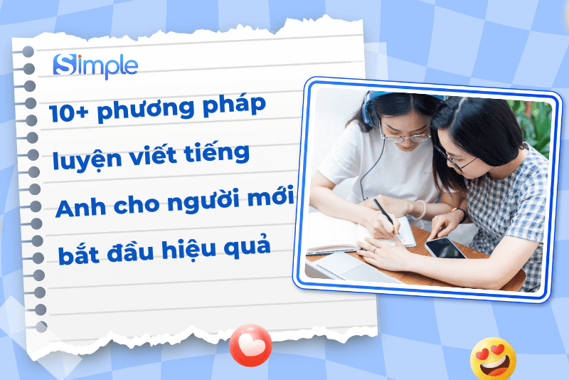 Luyện viết tiếng Anh hiệu quả: 5 tips đơn giản mà chất lượng